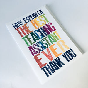 Best Teacher / Teaching Assistant Ever Card - 5"x7" & A4 size