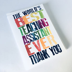 Best Teacher / Teaching Assistant Ever Card - 5"x7" & A4 size